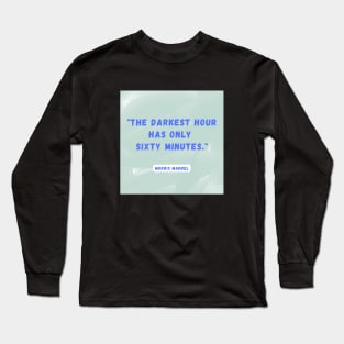 "The darkest hour has only sixty minutes"- Morris Mandel Long Sleeve T-Shirt